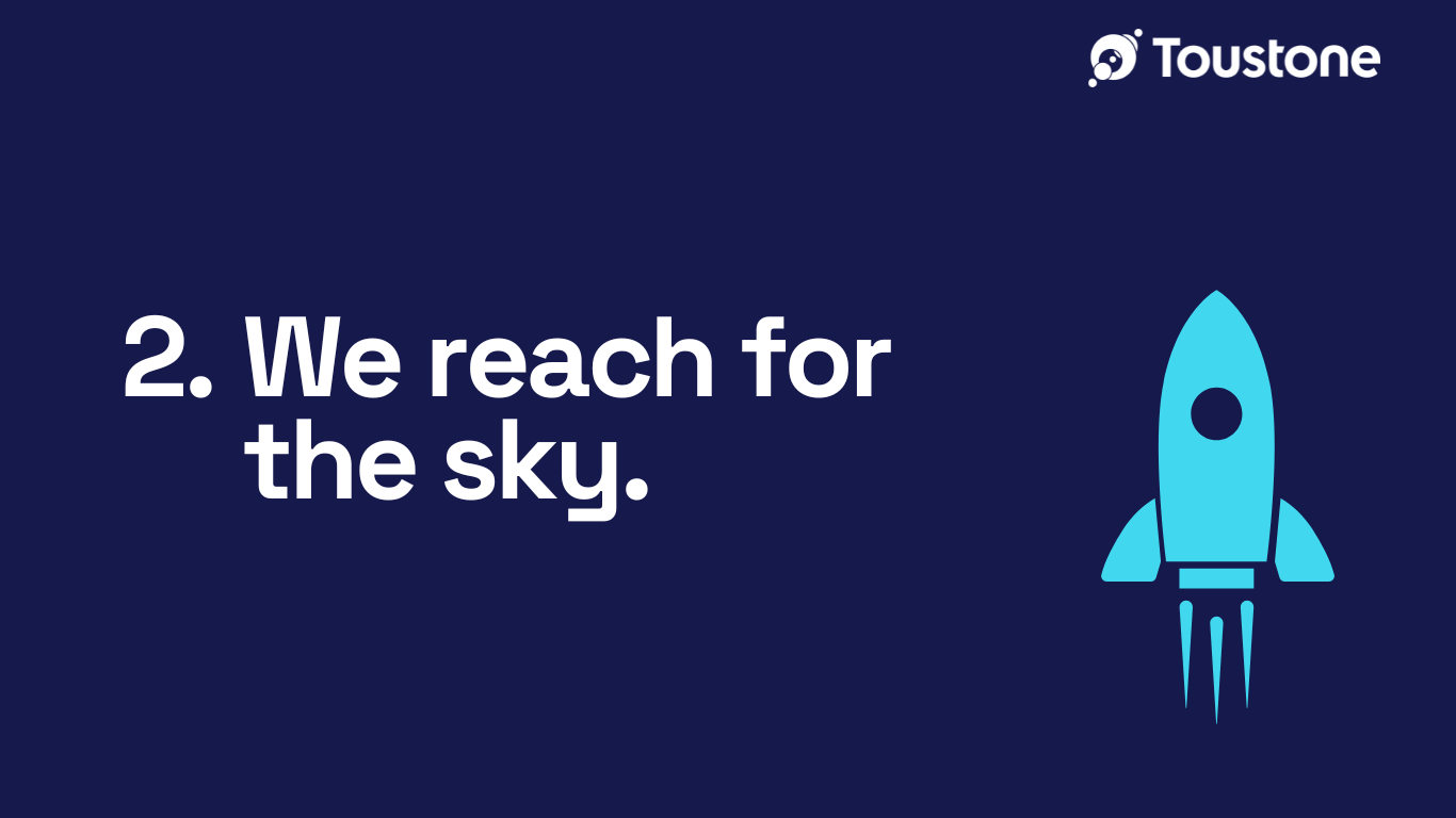 Toustone Shared Values We reach for the sky